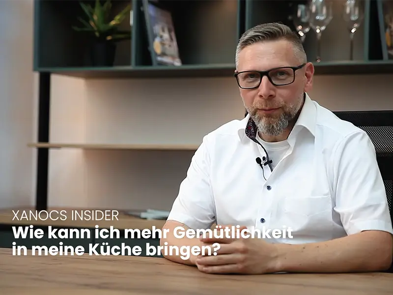 xanocs Insider: Wie bekommt man mehr „Gemütlichkeit“ in die eigene Küche?