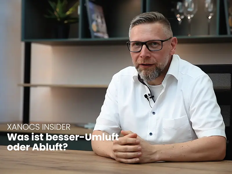 xanocs Insider: Umluft oder Abluft?